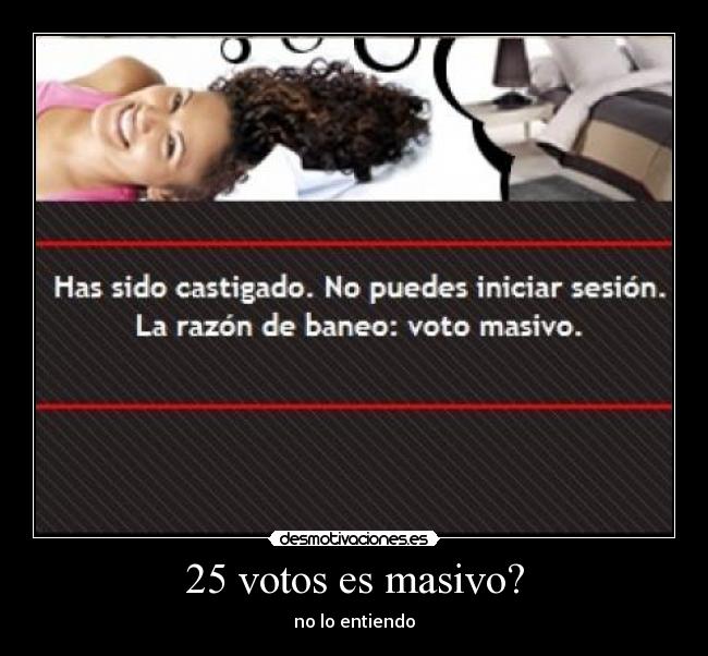 25 votos es masivo? - no lo entiendo