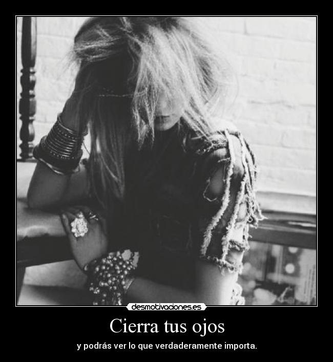 Cierra tus ojos - y podrás ver lo que verdaderamente importa.