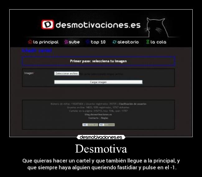 Desmotiva - Que quieras hacer un cartel y que también llegue a la principal, y
que siempre haya alguien queriendo fastidiar y pulse en el -1.