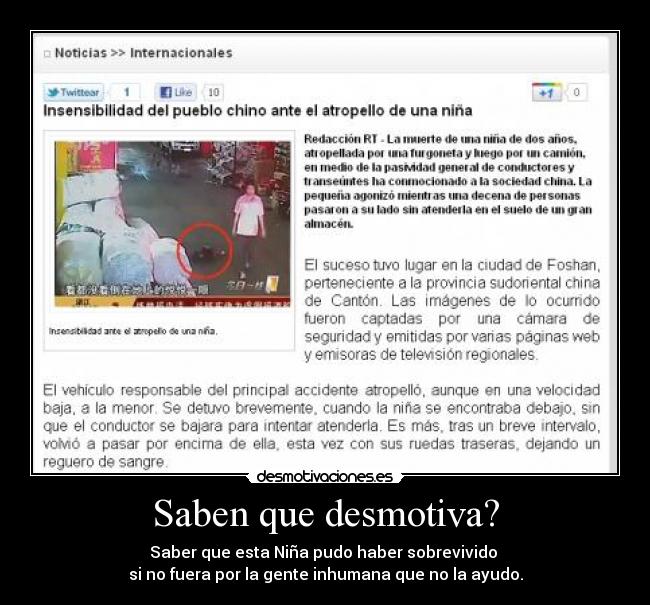 Saben que desmotiva? - Saber que esta Niña pudo haber sobrevivido 
si no fuera por la gente inhumana que no la ayudo.