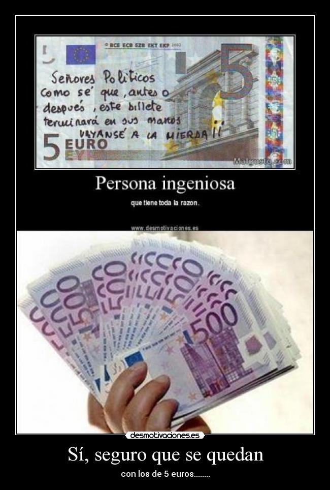 Sí, seguro que se quedan - con los de 5 euros........