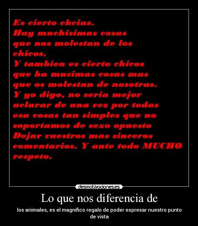 Lo que nos diferencia de - los animales, es el magnifico regalo de poder expresar nuestro punto de vista
