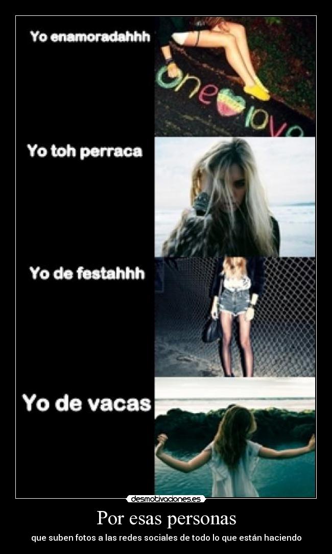 Por esas personas - que suben fotos a las redes sociales de todo lo que están haciendo