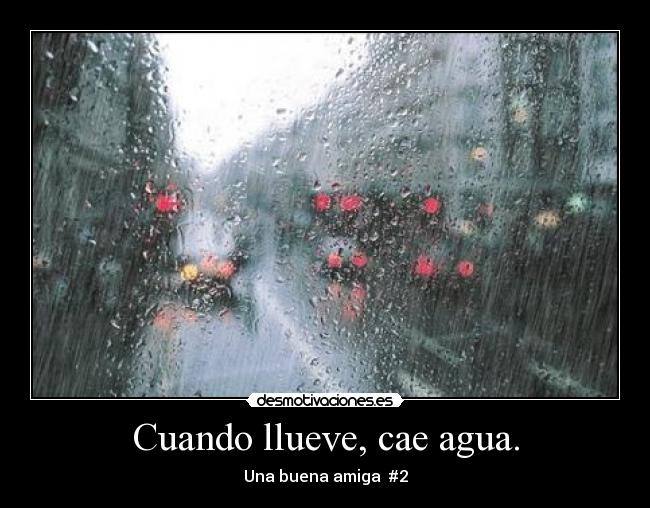 Cuando llueve, cae agua. - 
