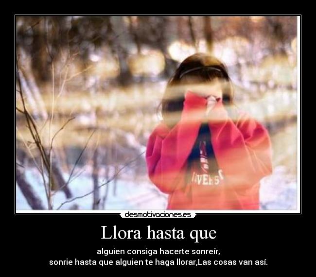 Llora hasta que -