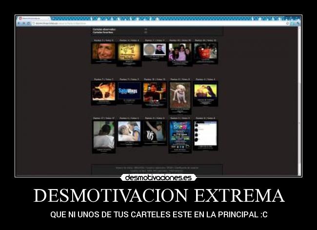 DESMOTIVACION EXTREMA - QUE NI UNOS DE TUS CARTELES ESTE EN LA PRINCIPAL :C