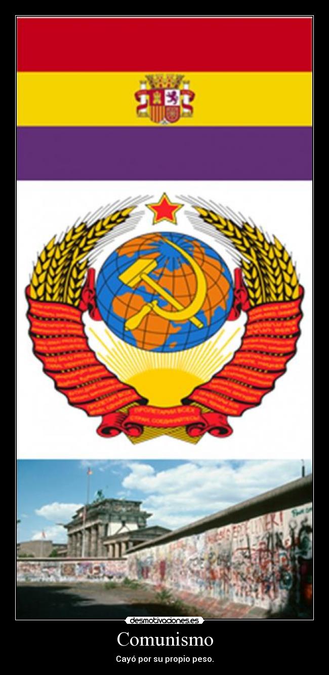 Comunismo - Cayó por su propio peso.
