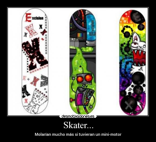 Skater... - Molarían mucho más si tuvieran un mini-motor