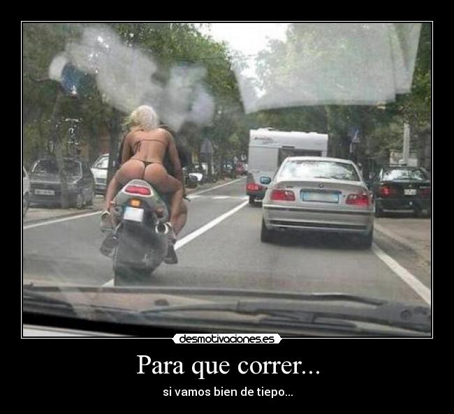Para que correr... -
