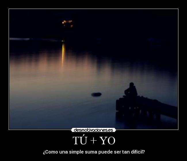 TÚ + YO - ¿Como una simple suma puede ser tan difícil?