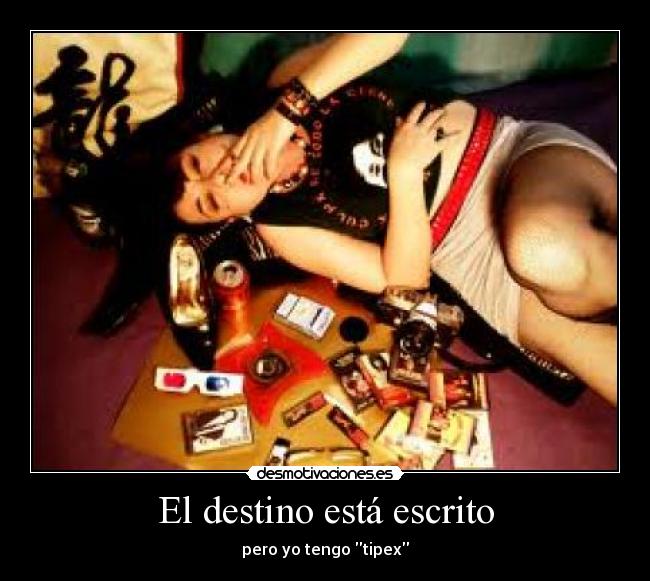 El destino está escrito - pero yo tengo tipex