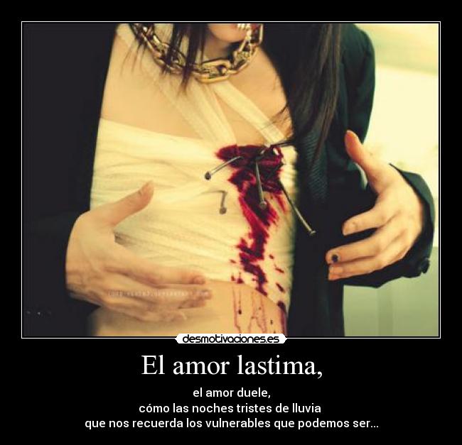 El amor lastima, -