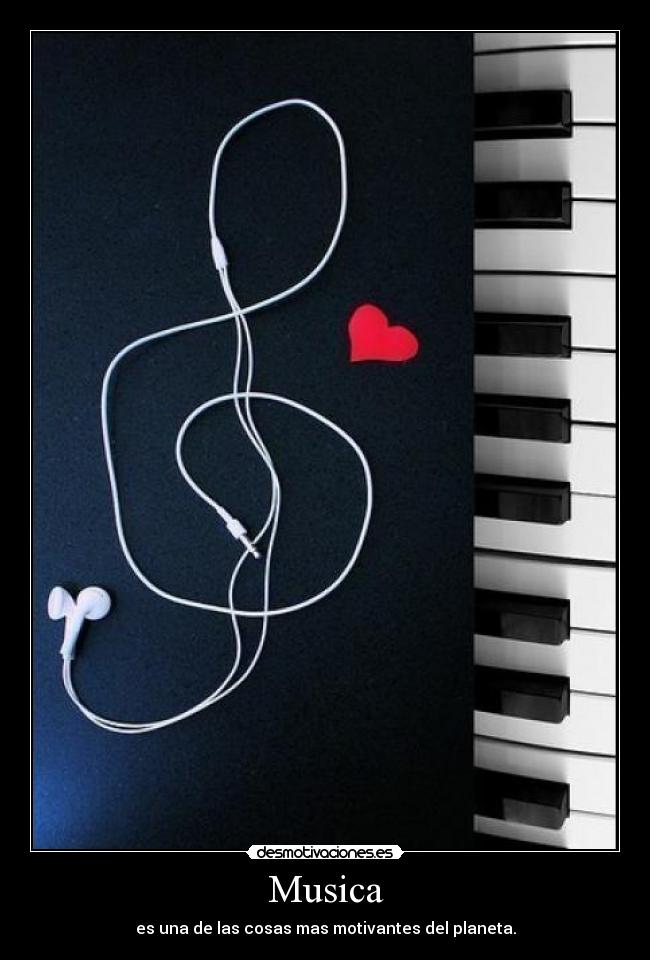 Musica - es una de las cosas mas motivantes del planeta.
