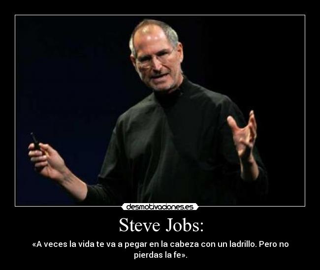 Steve Jobs: - «A veces la vida te va a pegar en la cabeza con un ladrillo. Pero no pierdas la fe».