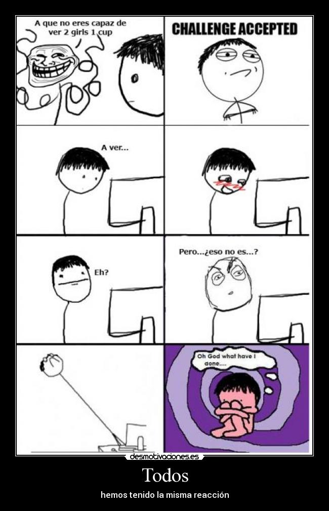 Todos - hemos tenido la misma reacción