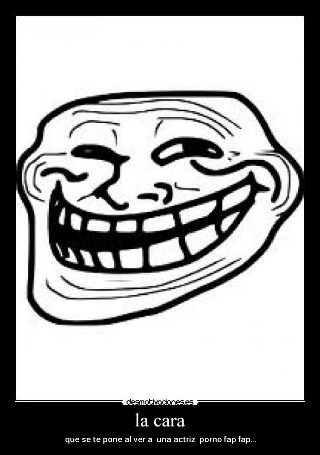 la cara - que se te pone al ver a una actriz porno fap fap...