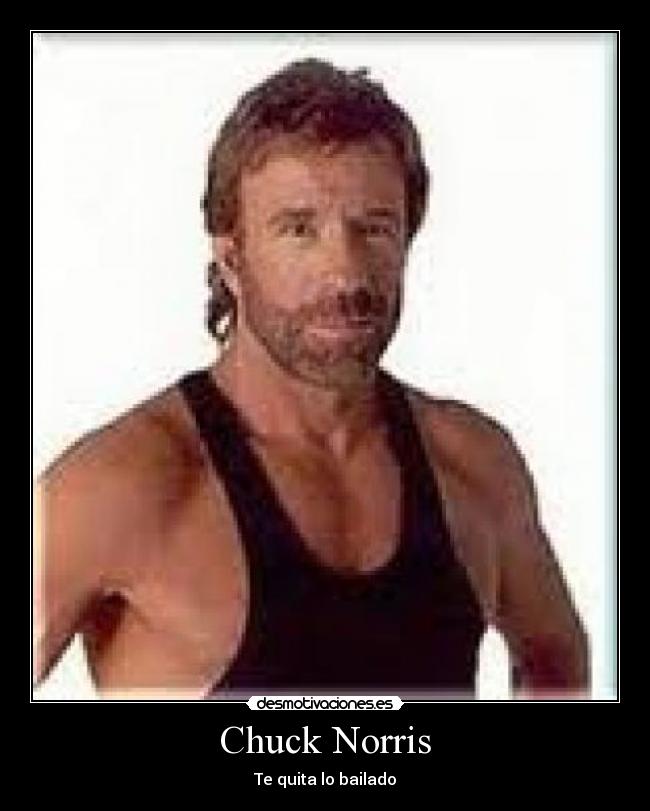 Chuck Norris - Te quita lo bailado