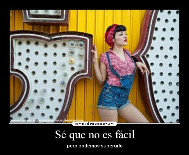 Sé que no es fácil - pero podemos superarlo