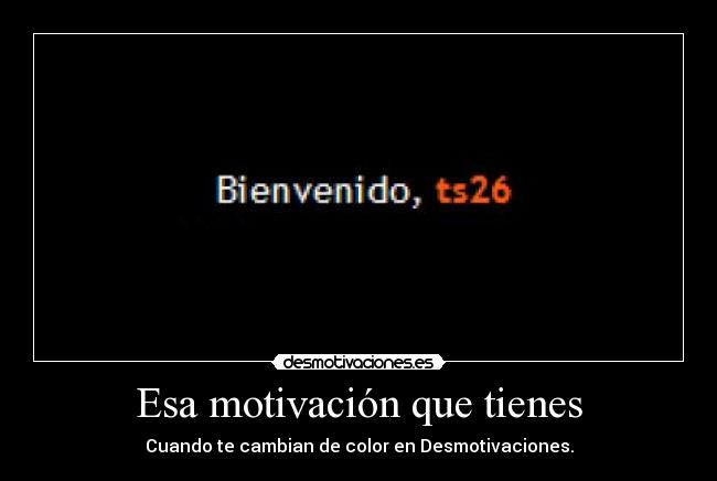 Esa motivación que tienes - Cuando te cambian de color en Desmotivaciones.