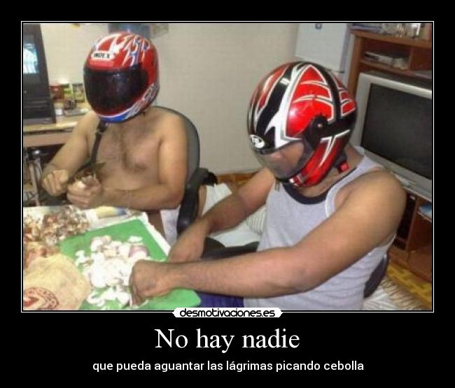 No hay nadie - que pueda aguantar las lágrimas picando cebolla