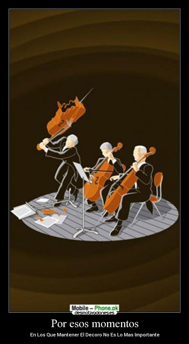 Por esos momentos - En Los Que Mantener El Decoro No Es Lo Mas Importante