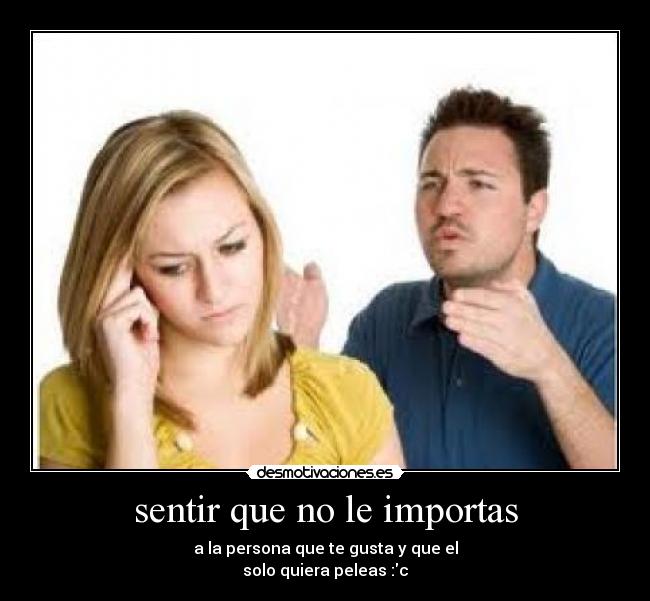 sentir que no le importas -