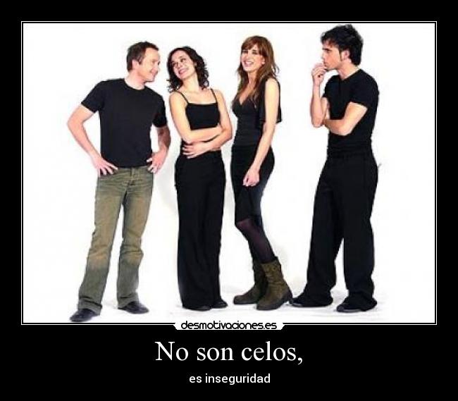 No son celos, - es inseguridad