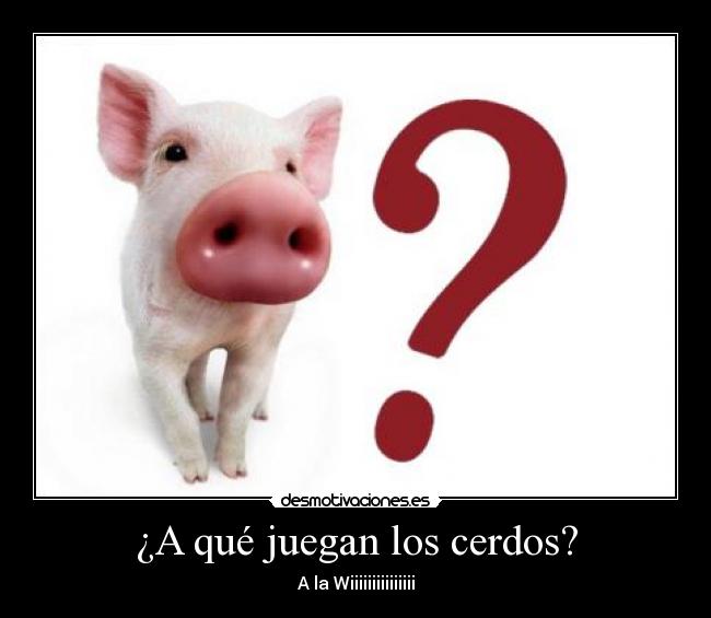 ¿A qué juegan los cerdos? - A la Wiiiiiiiiiiiiiii
