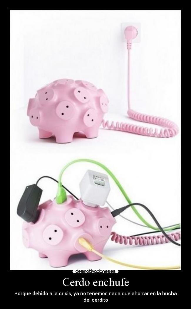 Cerdo enchufe - Porque debido a la crisis, ya no tenemos nada que ahorrar en la hucha del cerdito
