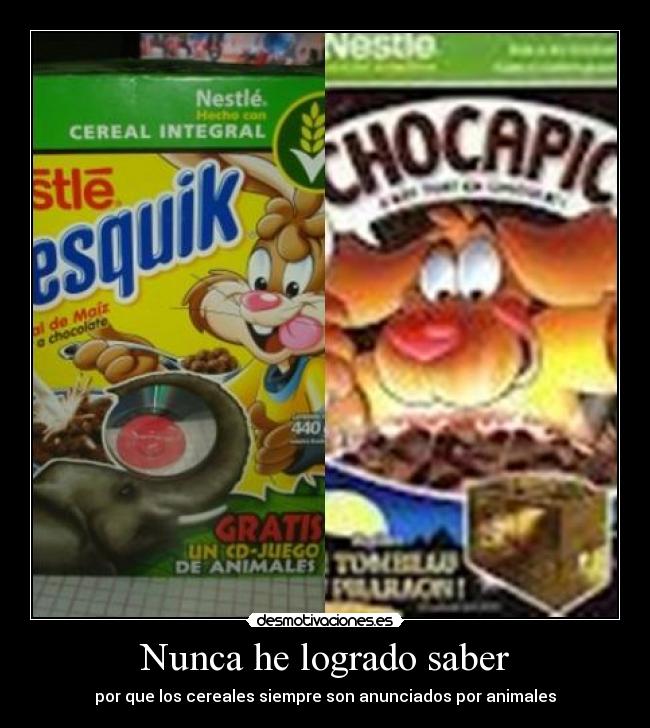 Nunca he logrado saber - por que los cereales siempre son anunciados por animales