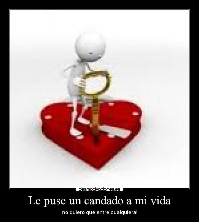 Le puse un candado a mi vida - no quiero que entre cualquiera!