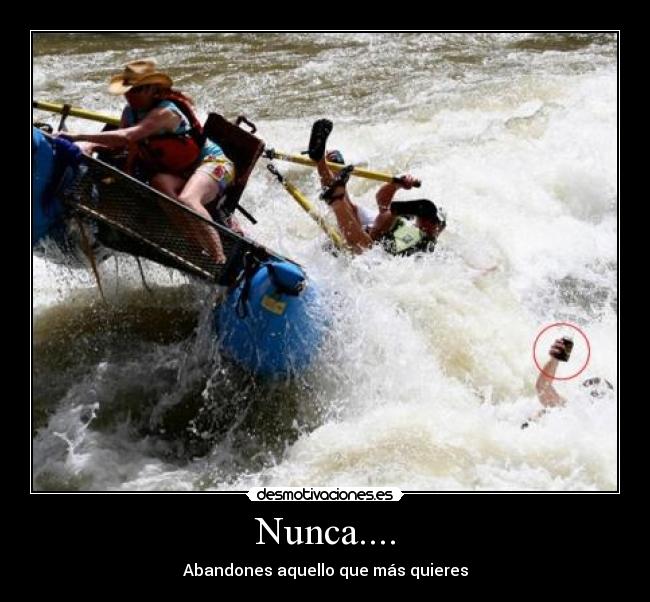 Nunca.... - Abandones aquello que más quieres