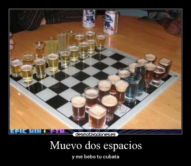 Muevo dos espacios - y me bebo tu cubata