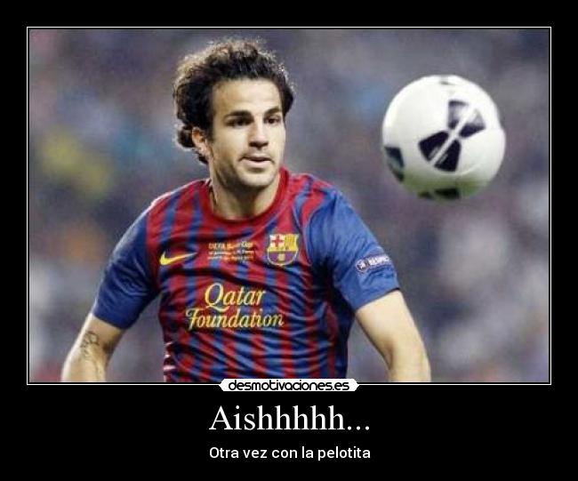 carteles cesc fabregas aishhh otra vez pelotita juzz desmotivaciones