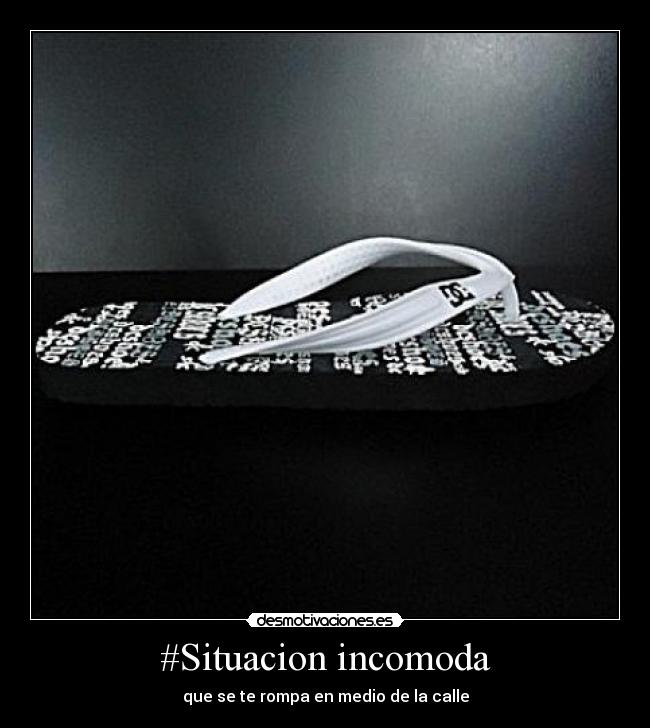 #Situacion incomoda - que se te rompa en medio de la calle