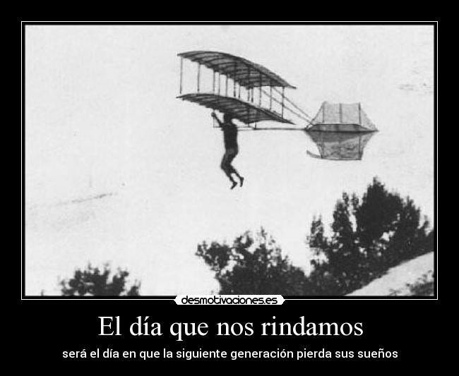 El día que nos rindamos - será el día en que la siguiente generación pierda sus sueños