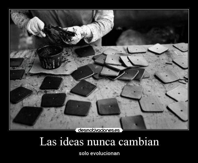 Las ideas nunca cambian -