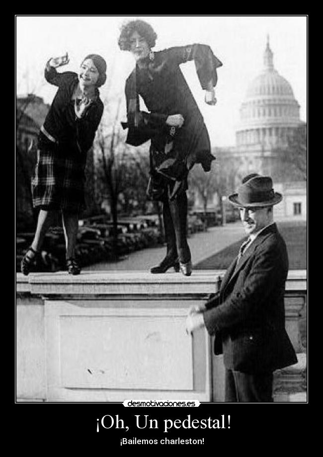 ¡Oh, Un pedestal! - ¡Bailemos charleston!