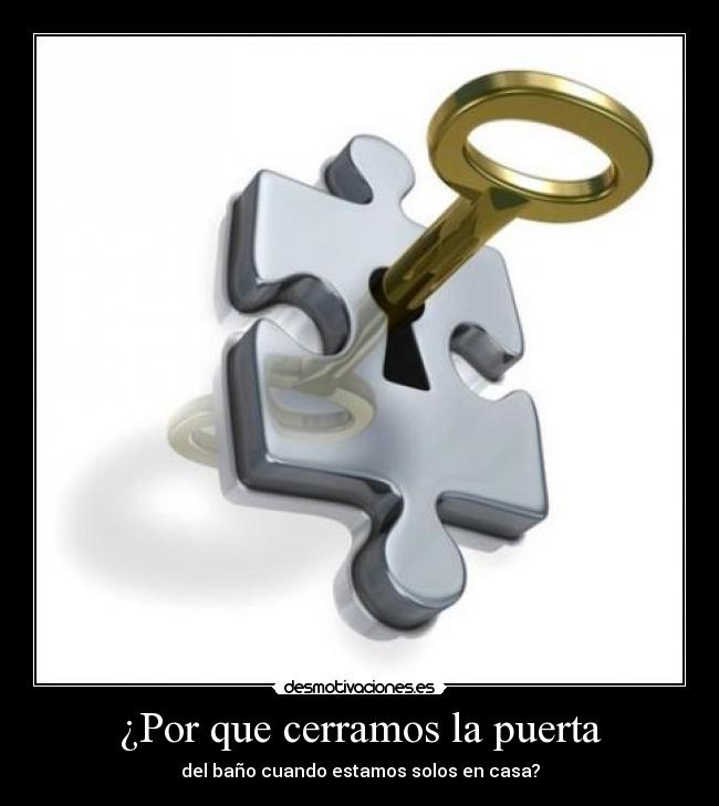 ¿Por que cerramos la puerta - del baño cuando estamos solos en casa?
