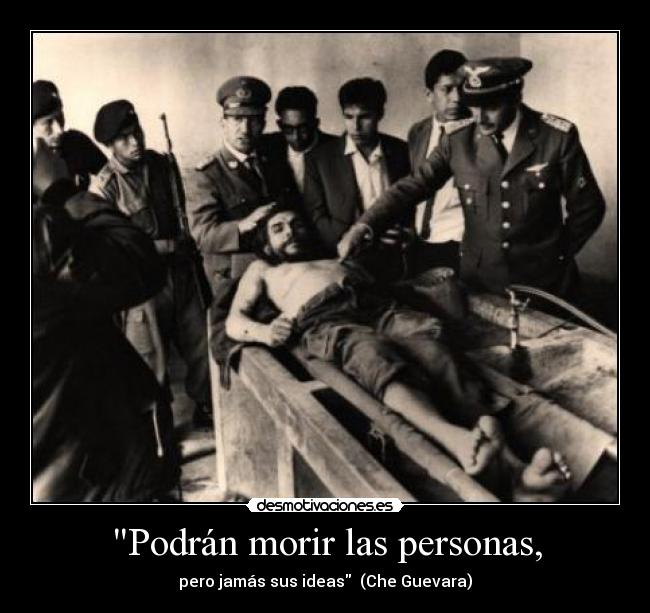 Podrán morir las personas, - pero jamás sus ideas (Che Guevara)