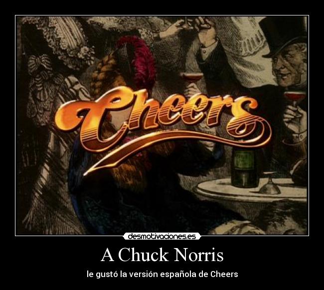 A Chuck Norris - le gustó la versión española de Cheers