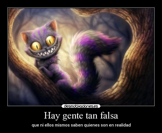 Hay gente tan falsa - que ni ellos mismos saben quienes son en realidad