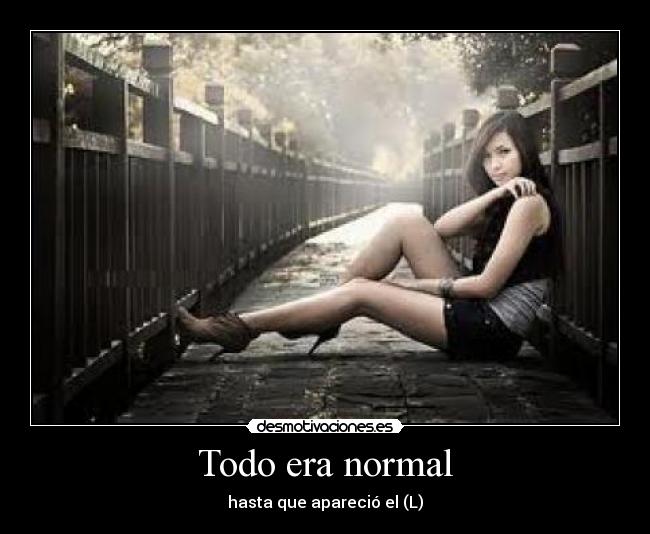 Todo era normal - hasta que apareció el (L)