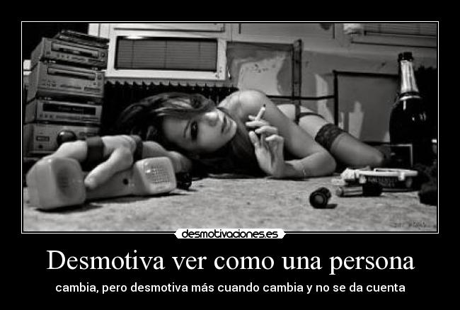Desmotiva ver como una persona -