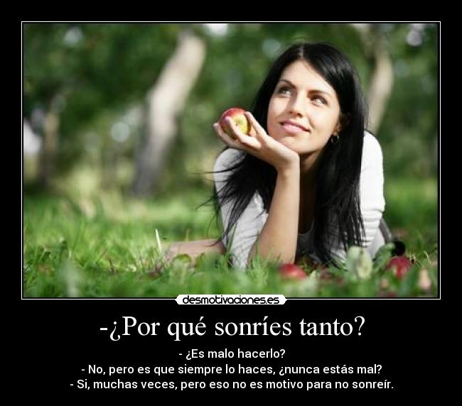 -¿Por qué sonríes tanto? -