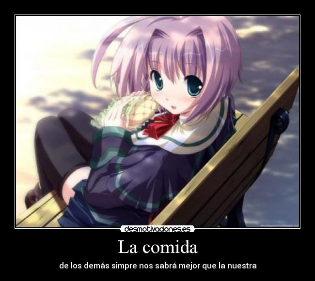La comida - de los demás simpre nos sabrá mejor que la nuestra
