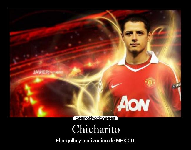 Chicharito - El orgullo y motivacion de MEXICO.