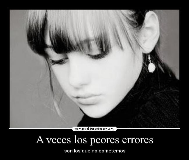 A veces los peores errores - son los que no cometemos