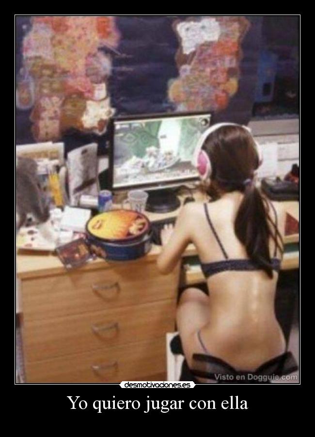 Yo quiero jugar con ella -