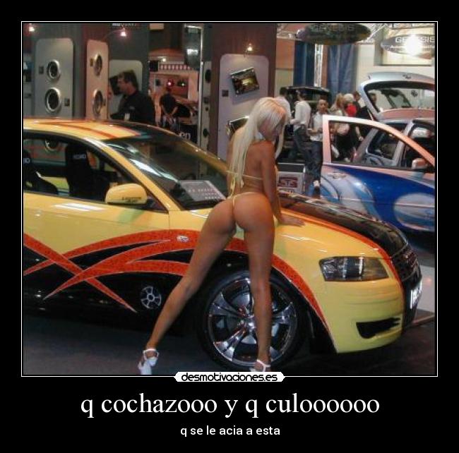 q cochazooo y q culoooooo - q se le acia a esta